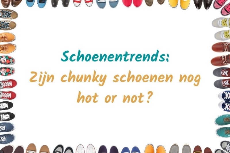 Zijn chunky schoenen hot or not?
