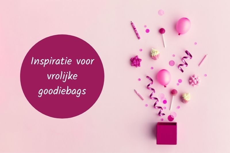 De leukste inspiratie voor vrolijke goodiebags