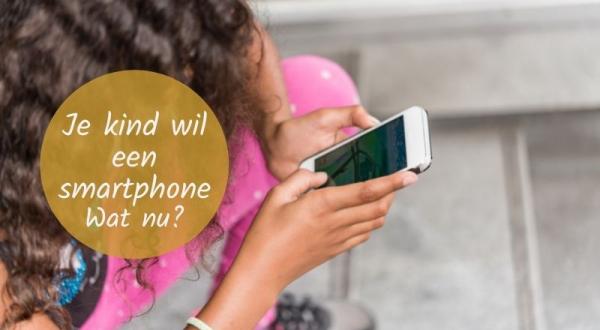 Je kind wil een smartphone, wat nu?